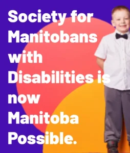 A young boy in a white shirt and bow tie stands in front of a colorful background featuring abstract shapes. Text overlay states, "Society for Manitobans with Disabilities is now Manitoba Possible."