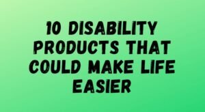 A green sign that says 10 disability products that could make life easier