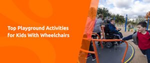 On the left side, orange background that says playground activities and on the right, there’s a child in a wheelchair on a rotating play structure